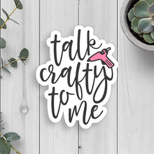 Load image into Gallery viewer, talk crafty to me