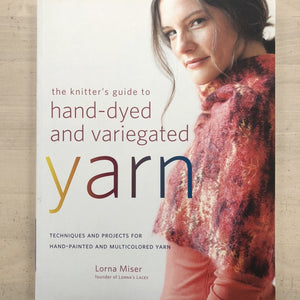 The knitter’s guide to hand-dyed & variegated yarn