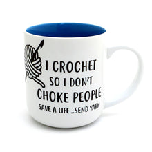 Load image into Gallery viewer, I Crochet So I Don&#39;t Choke People Mug
