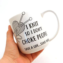 Load image into Gallery viewer, I Knit So I Don&#39;t Choke People Mug
